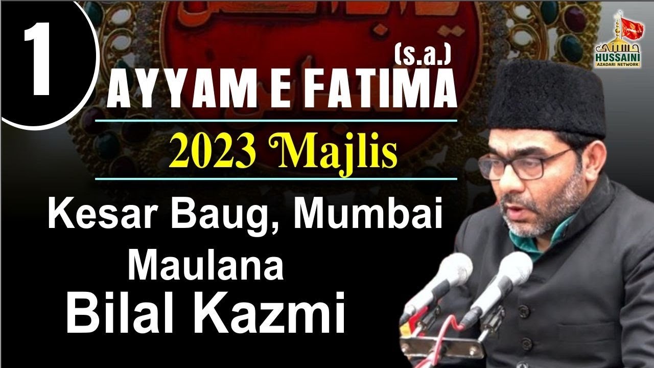 Maulana Bilal Kazmi | Majlis 1st  | Ayyam E Fatima (s.a) Kesar Baug Mumbai 2023