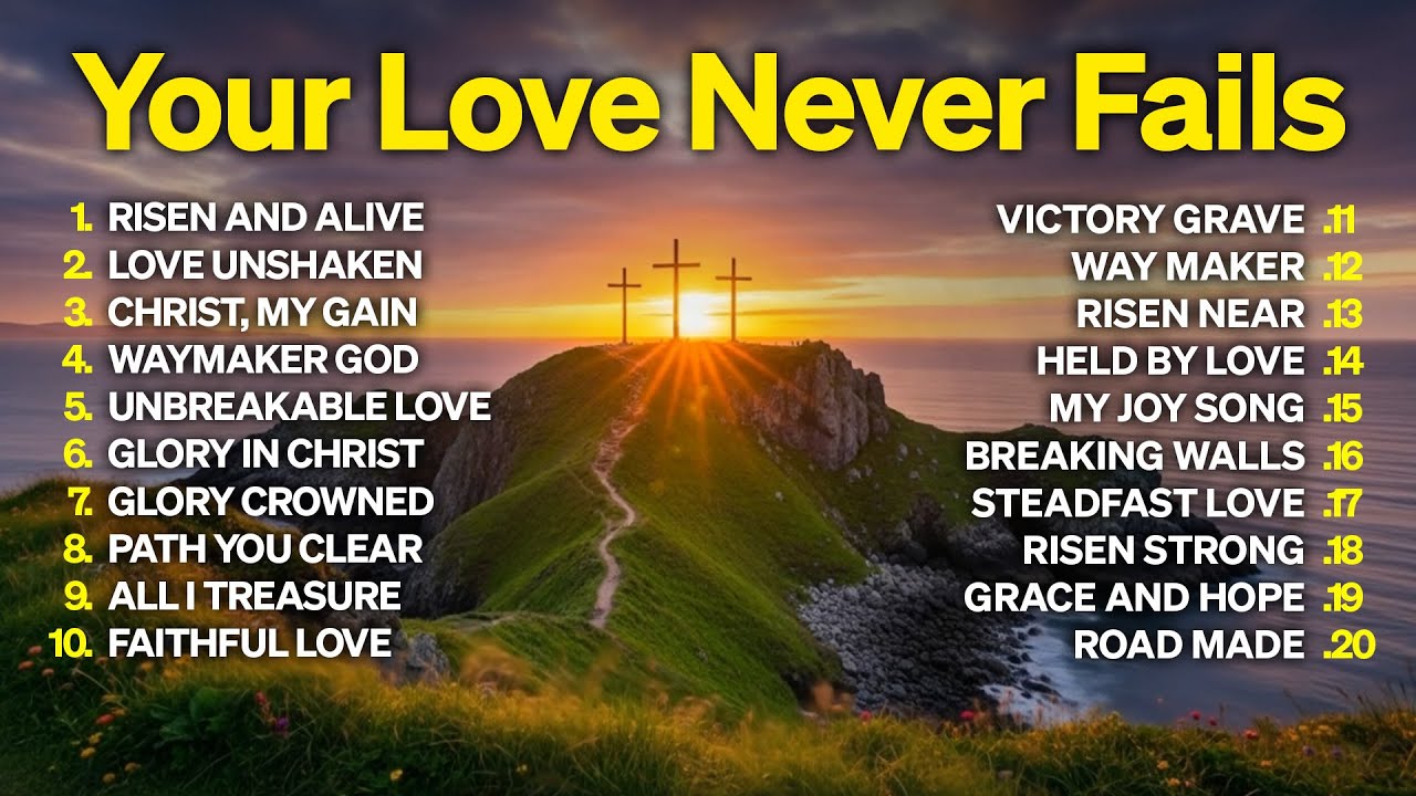 Your Love Never Fails 🎵 Top Praise & Worship Songs