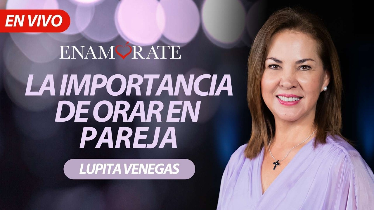 Enamórate con Lupita Venegas: La importancia de orar en pareja