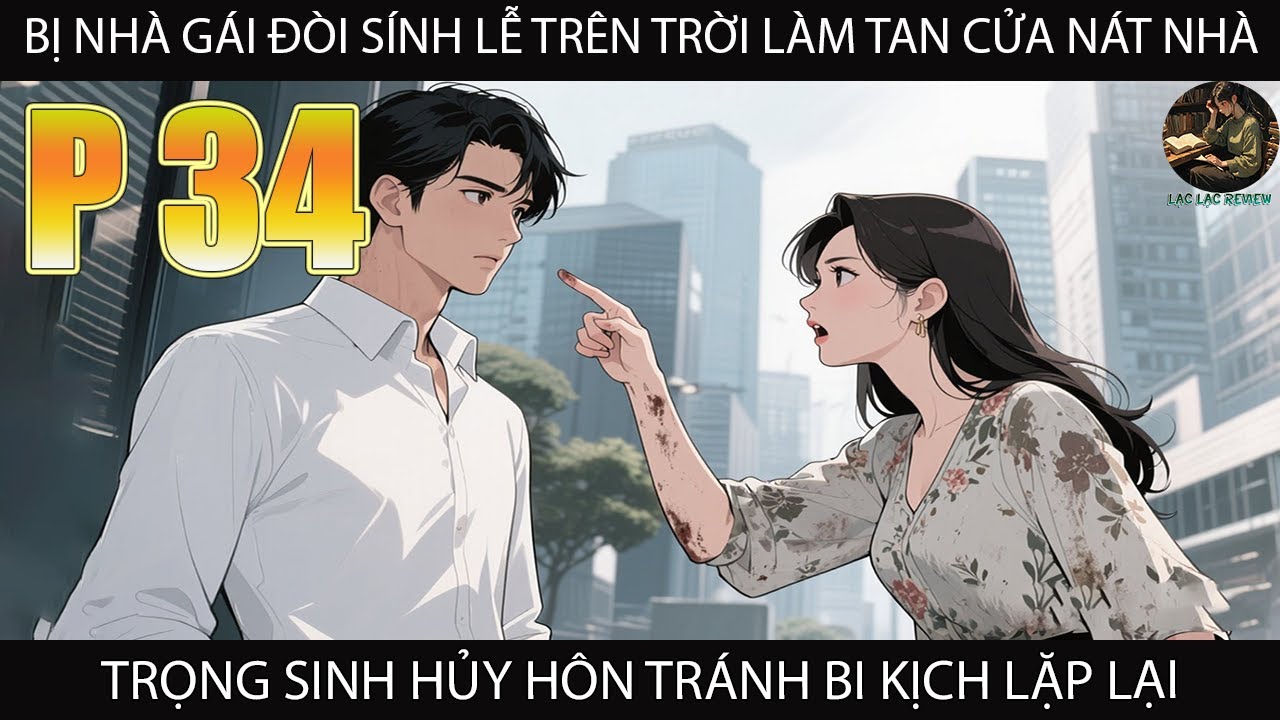 BỊ NHÀ GÁI ĐÒI SÍNH LỄ TRÊN TRỜI LÀM TAN CỬA NÁT NHÀ TRỌNG SINH HỦY HÔN TRÁNH BI KỊCH LẶP LẠI P34