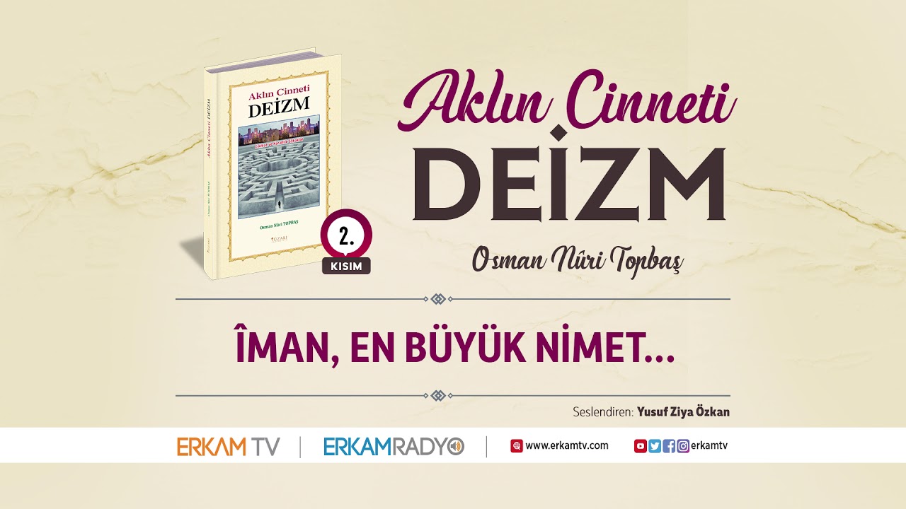 İMAN, EN BÜYÜK NİMET - 2. KISIM (Aklın Cinneti Deizm - Osman Nûri Topbaş) - Sesli Kitap