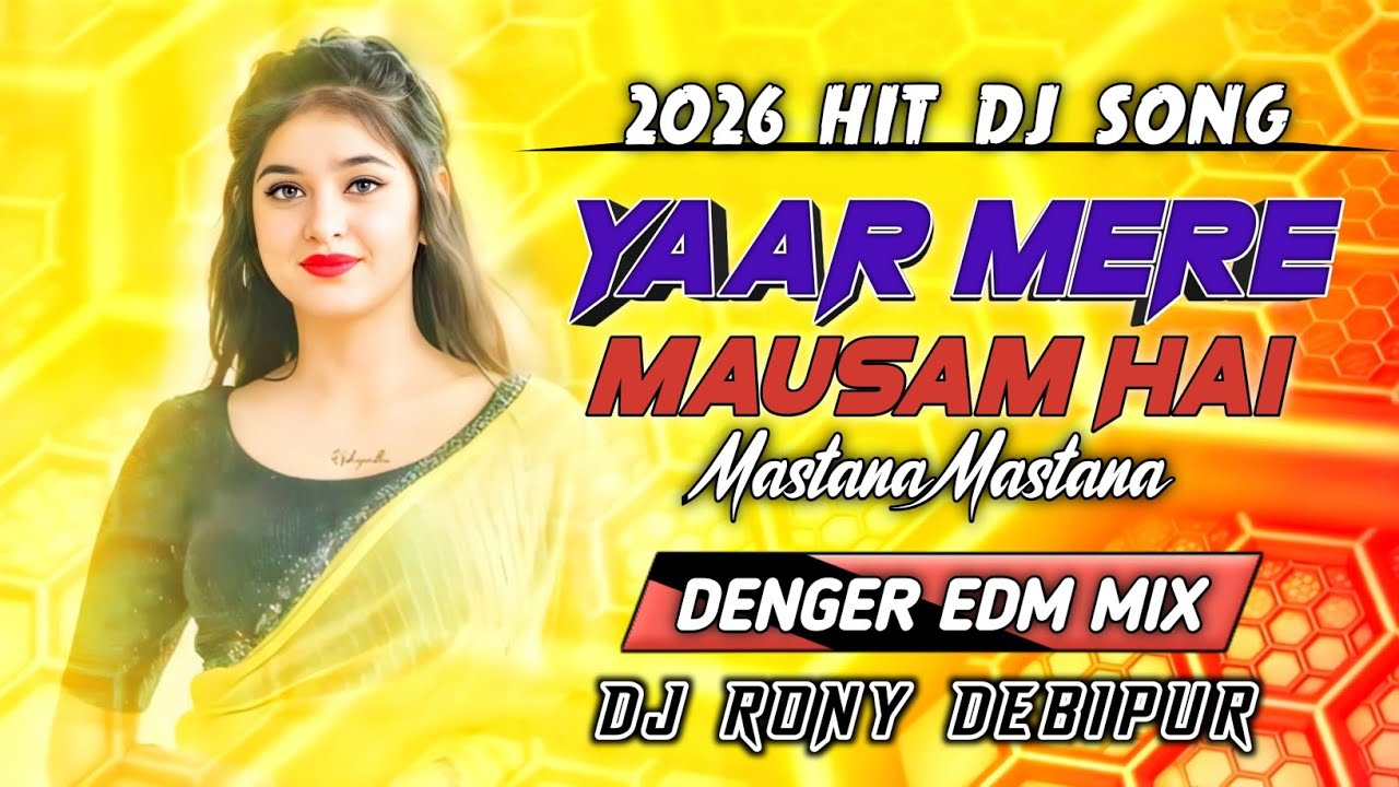 Yaar Mere Mausam Hai Dj Song 2026 || DENGER EDM MIX || Dj Rony Debipur 