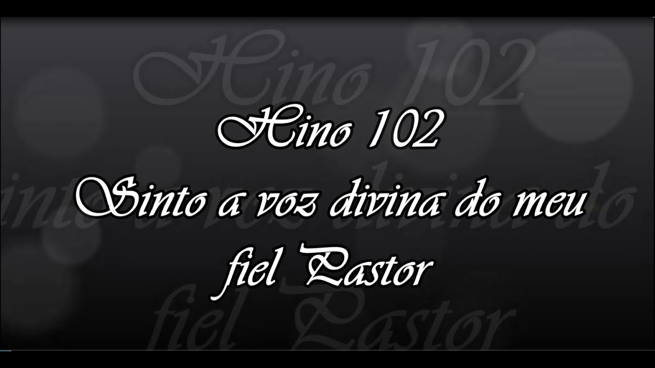 Hino 102 -  Sinto a voz divina do meu fiel Pastor