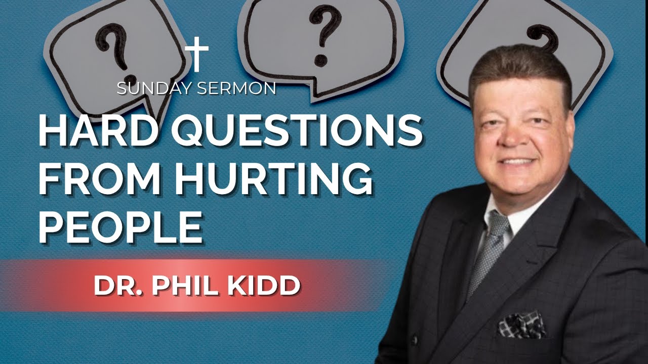 Hard Questions From Hurting People | Dr. Phil Kidd