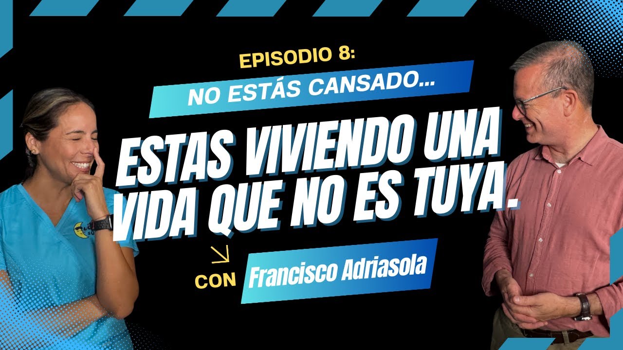 Ep. 8: No estás cansado... estás viviendo una vida que no es tuya ft. Fernando Adriasola