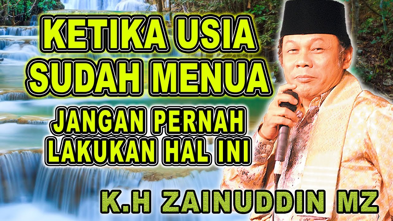 KETIKA USIA SUDAH MULAI MENUA || 40 TAHUN DENGARKAN - K.H ZAINUDIN MZ #khzainuddinmz #khzainudinmz