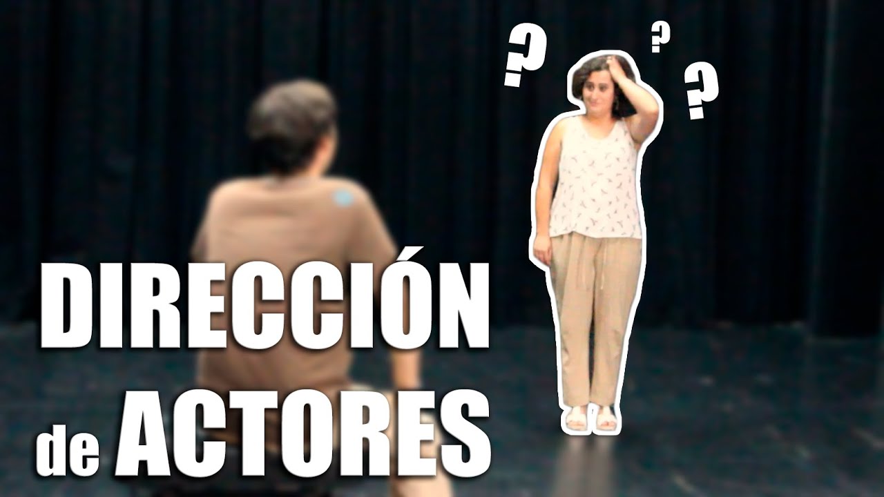 Cómo DIRIGIR a ACTORES o ACTRICES en teatro.