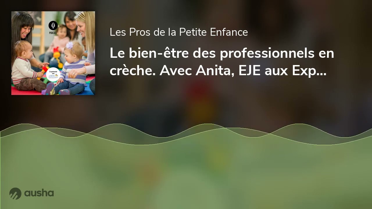 Le bien-être des professionnels en crèche. Avec Anita, EJE aux Explorateurs de La Varenne