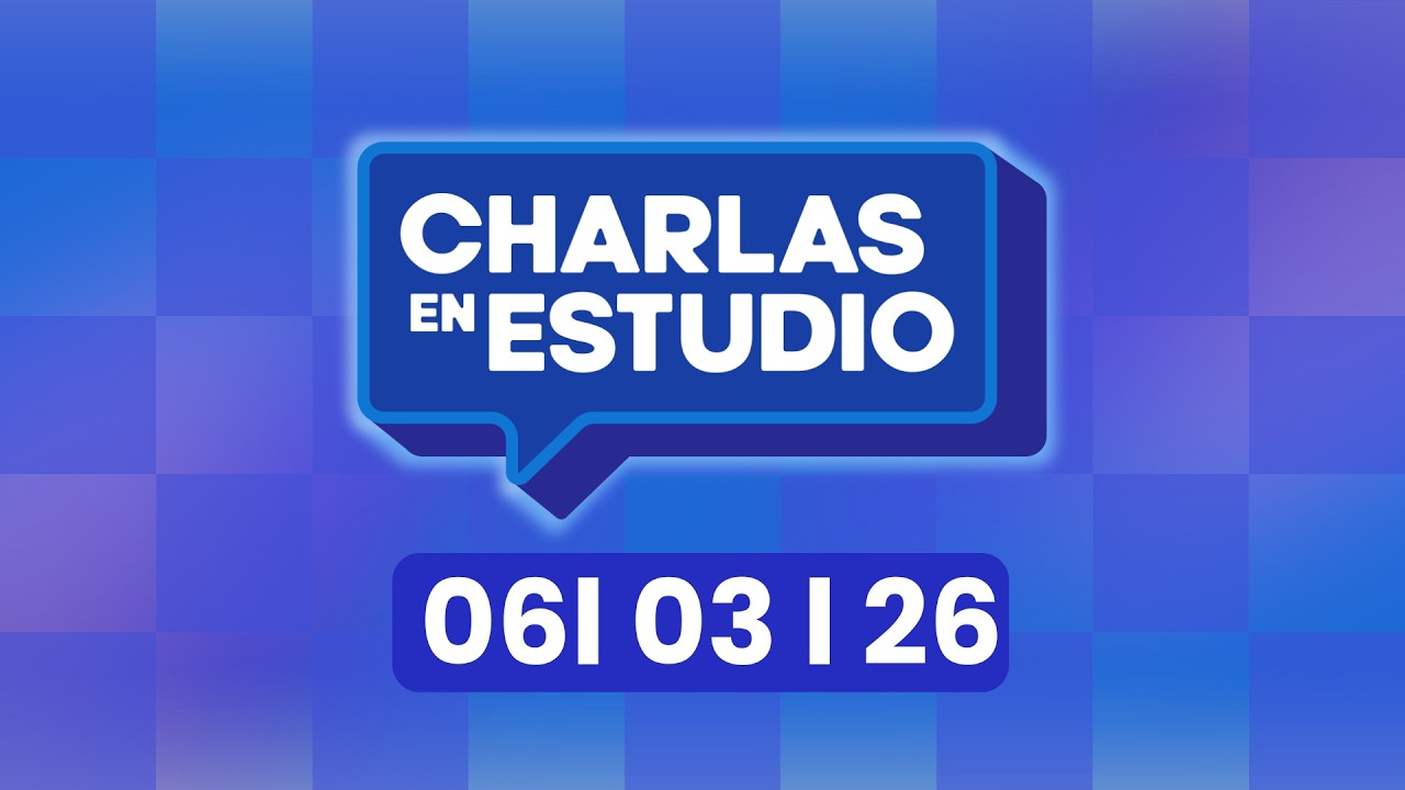 #ENVIVO | CHARLAS EN ESTUDIO –  viernes 6 de marzo de 2026