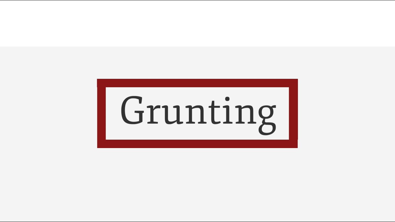 Module 5: Grunting