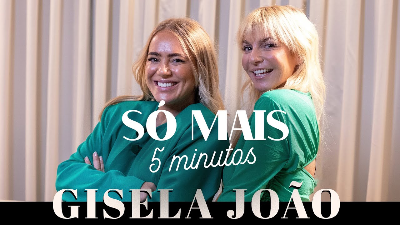 SÓ MAIS 5 MINUTOS COM GISELA JOÃO