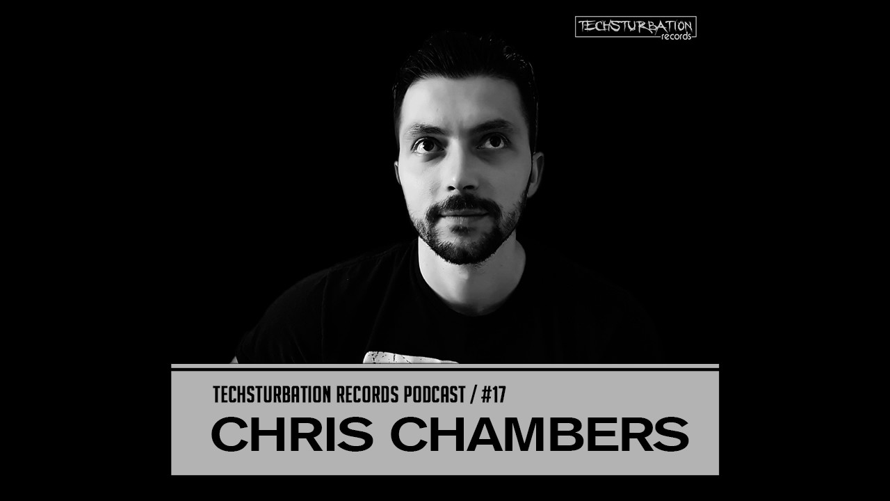 Chris Chambers - Techsturbation Records podcast #17