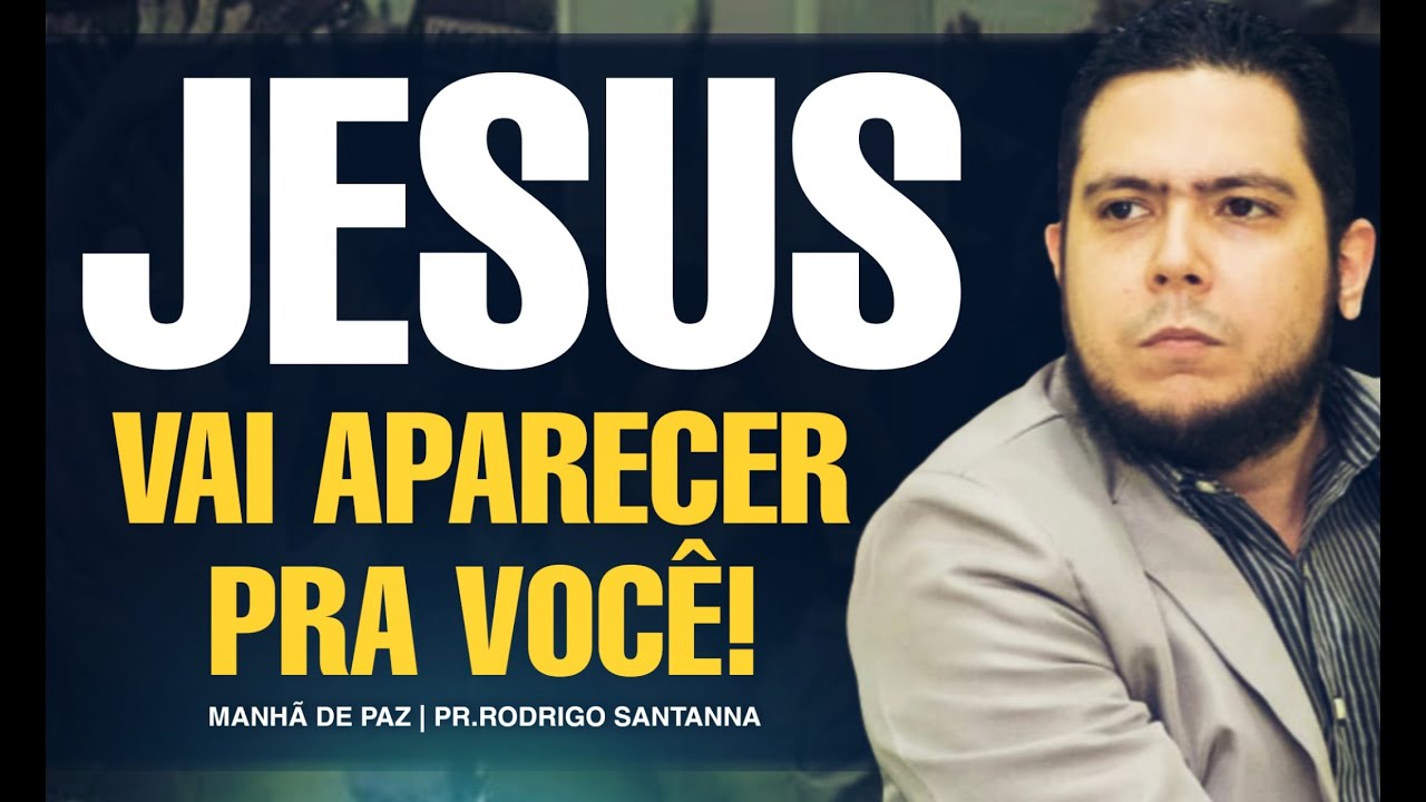 JESUS VAI APARECER PRA VOCÊ | MANHÃ DE PAZ | PR.RODRIGO SANTANNA