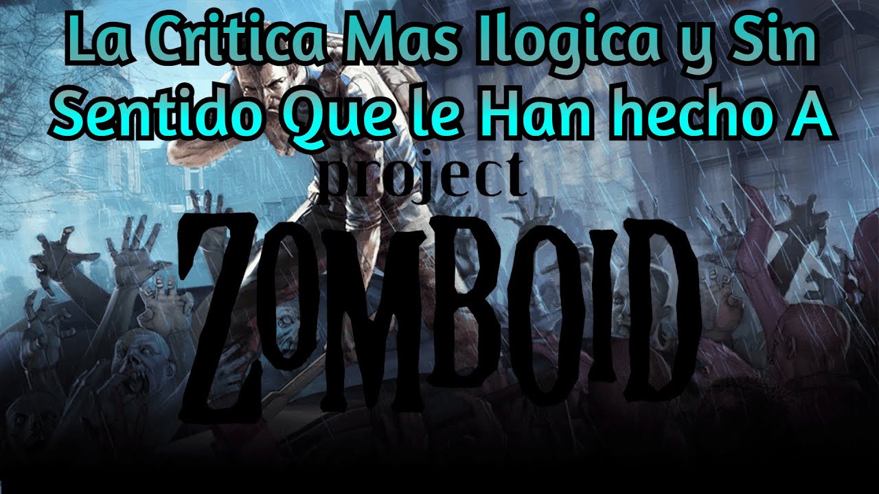 La Critica Mas ilógica y Sin Sentido Que Han Hecho a Project Zomboid.