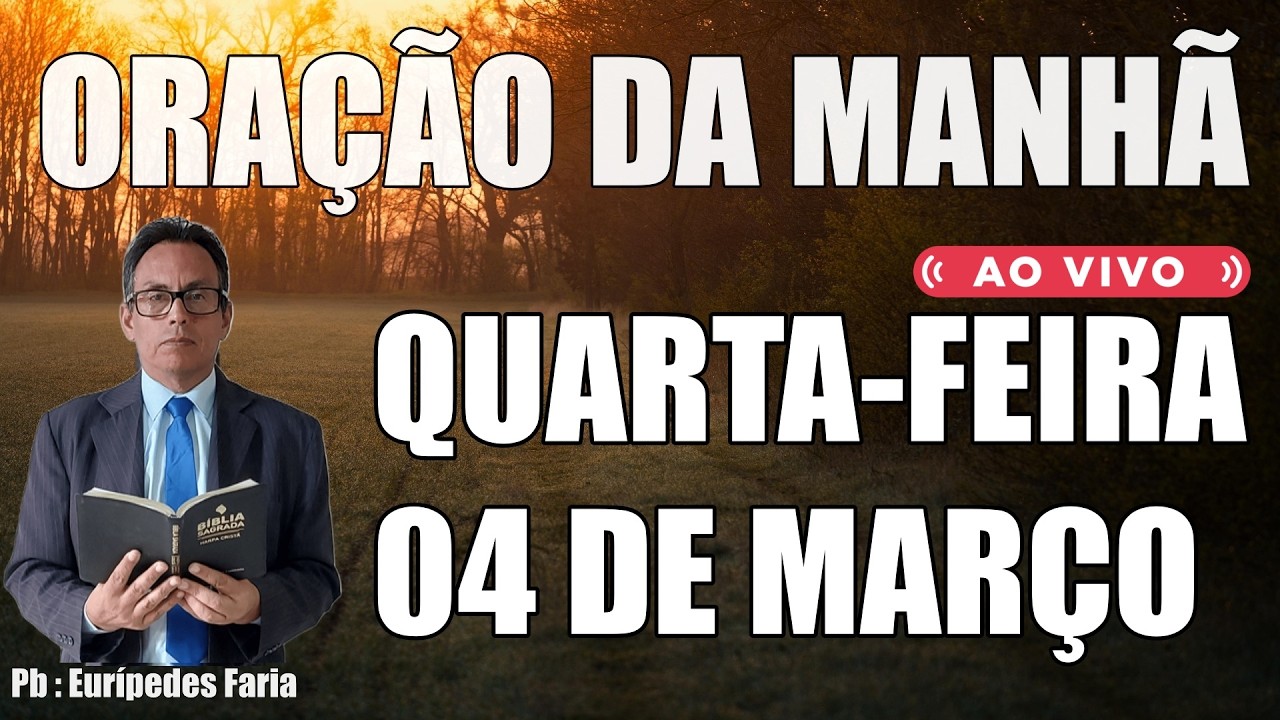 ORAÇÃO DA MANHÃ ( ao vivo ) QUARTA-FEIRA - 04 DE MARÇO - DEIXE O SEU PEDIDO DE ORAÇÃO