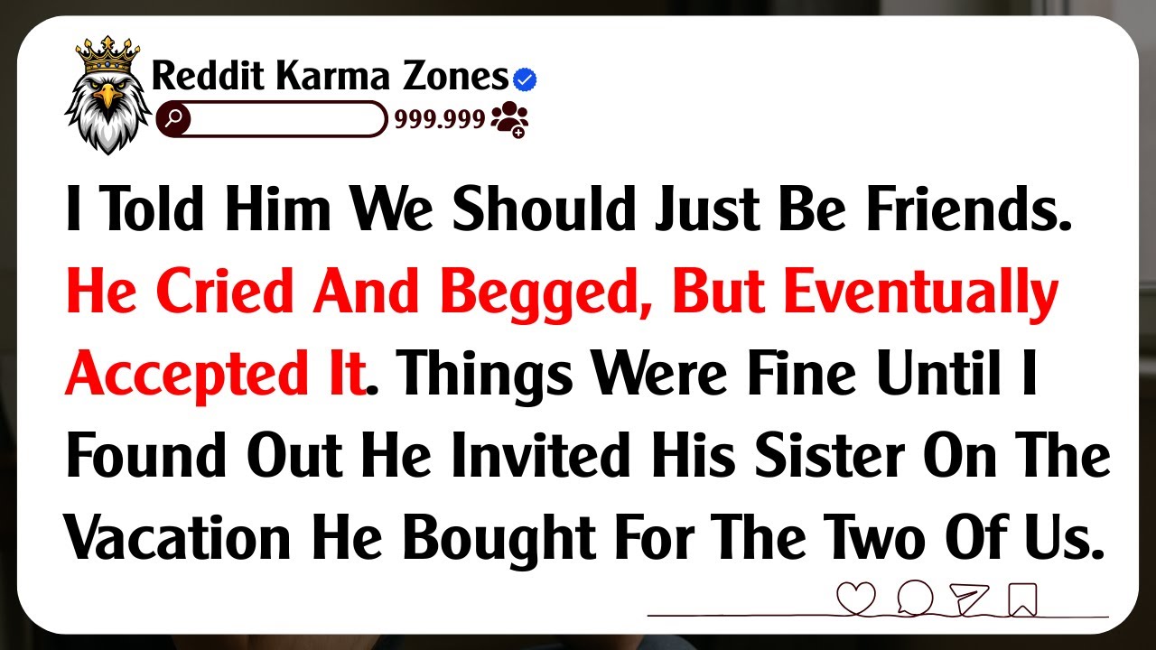 I Told Him We Should Just Be Friends. He Cried And Begged, But Eventually Accepted It. Things Were..