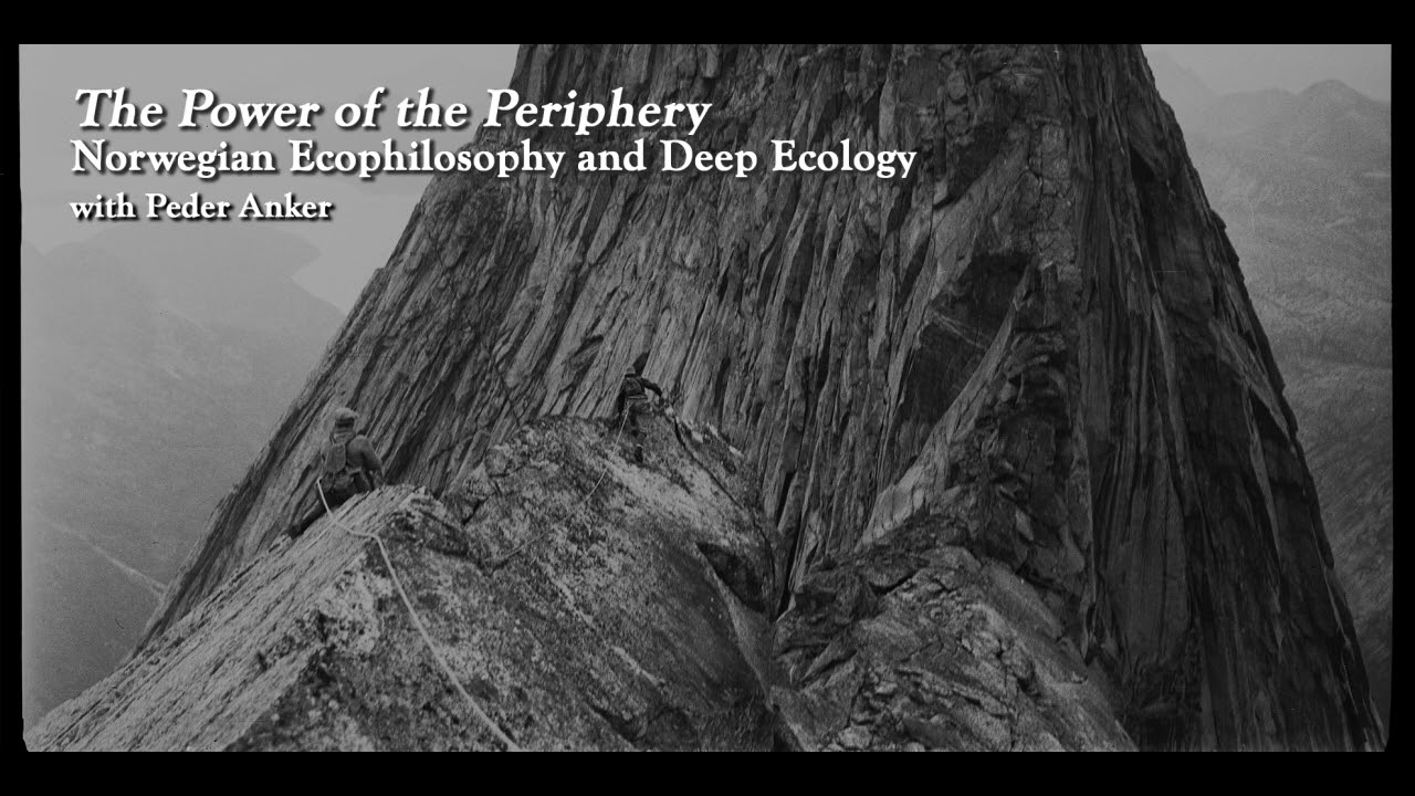 The Power of the Periphery: Norwegian Ecophilosophy and Deep Ecology with Peder Anker