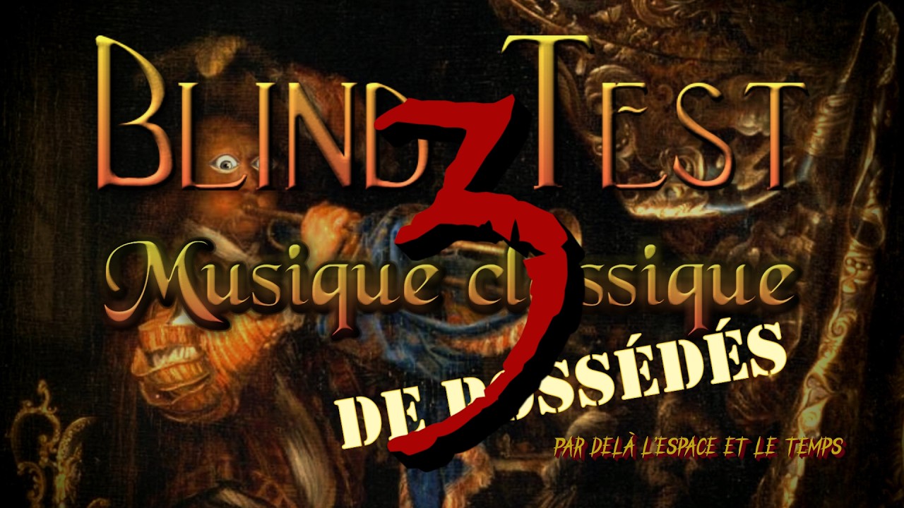 BLIND TEST musique classique DE POSSÉDÉS ⭐⭐⭐ PAR-DELÀ L’ESPACE ET LE TEMPS (classical music quiz)