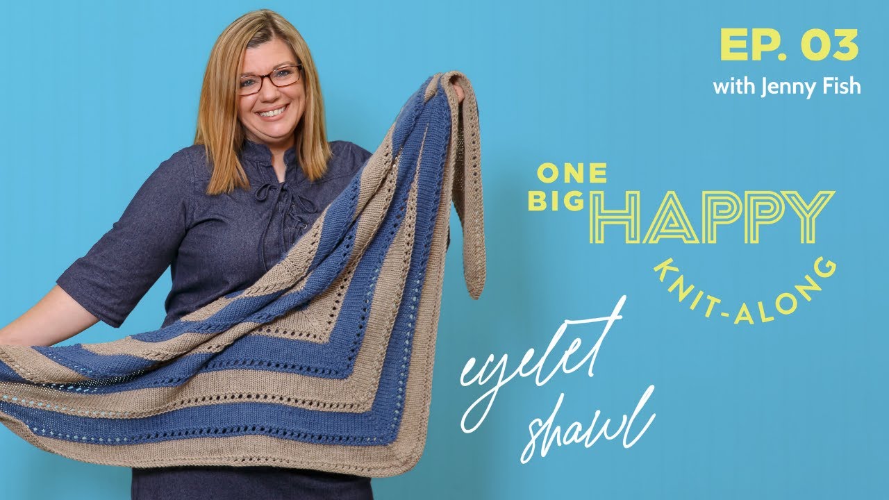Episode 3: Eyelet Shawl Knit-Along | One Big Happy Yarn Co.| Jenny Fish