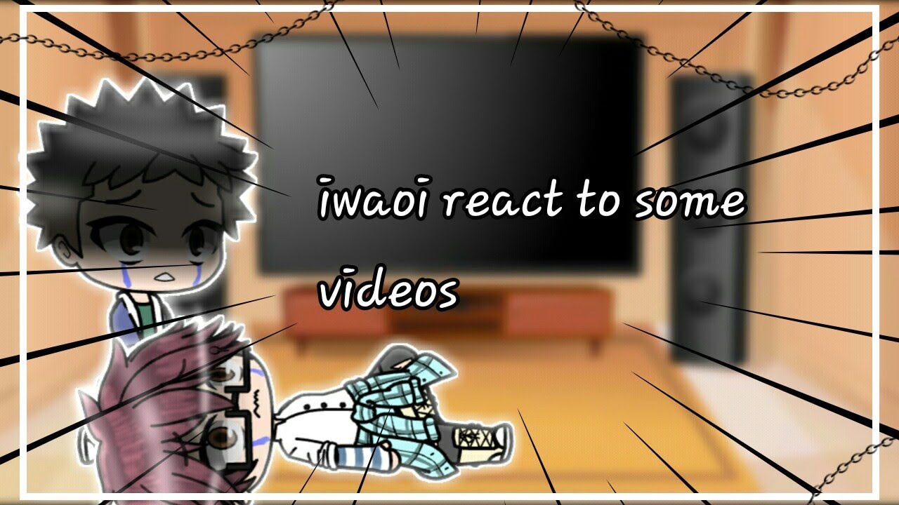Iwaoi react to some videos // my AU // #stopDMCA
