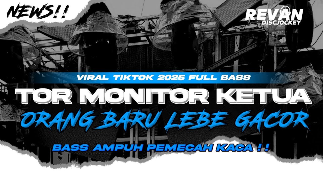 DJ TOR MONITOR KETUA - ORANG BARU LEBE GACOR - FULL BASS YANG LAGI VIRAL TIKTOK 2025!!
