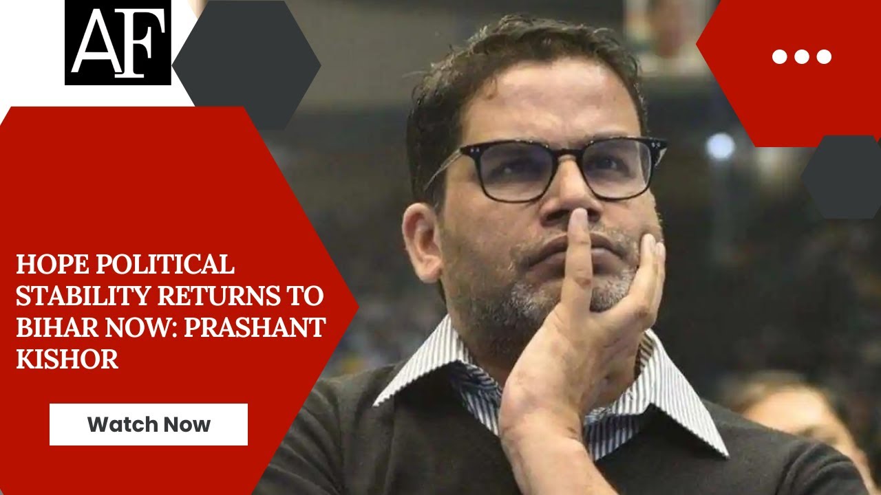 Hope political stability returns to Bihar now: Prashant Kishor