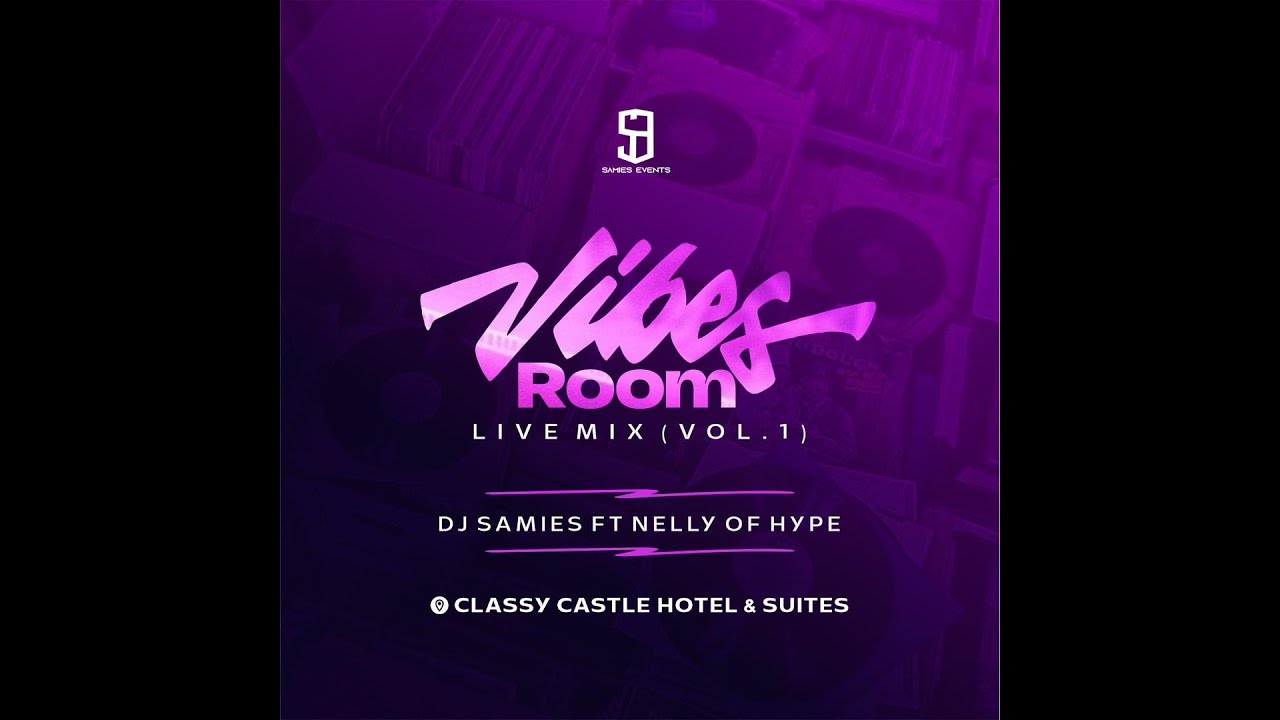 DJ Samies - Vibes Room: Live Mix (Vol 1) Ft Nelly Of Hype [Classy Castle Hotel]