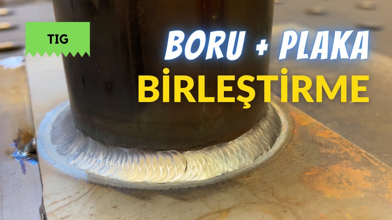 Boru + Plaka Birleştirme / TIG (Argon) Kaynağı
