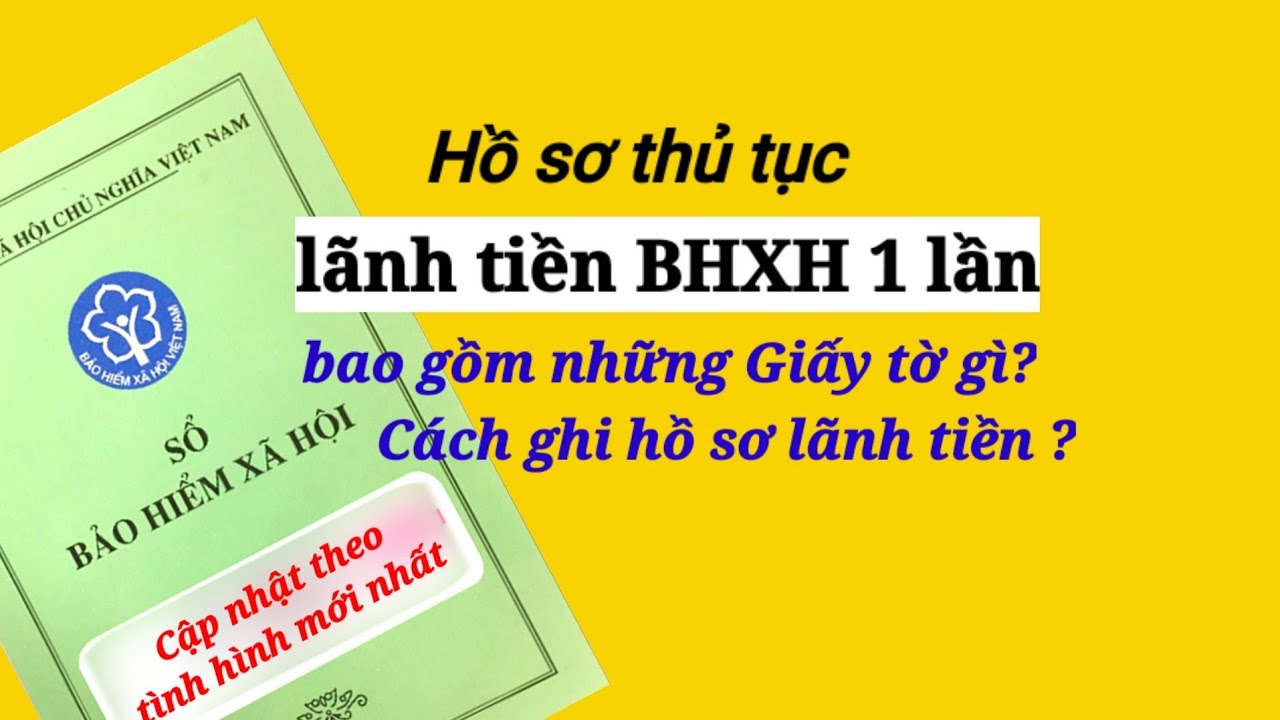 Hồ sơ thủ tục lãnh tiền BHXH 1 lần cập nhật theo tình hình mới nhất