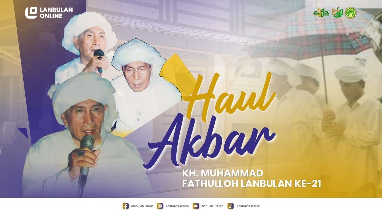 HAUL AKBAR KE-21 KH. MUHAMMAD FATHULLOH PENDIRI PONDOK PESANTREN AL-MUBAROK LANBULAN