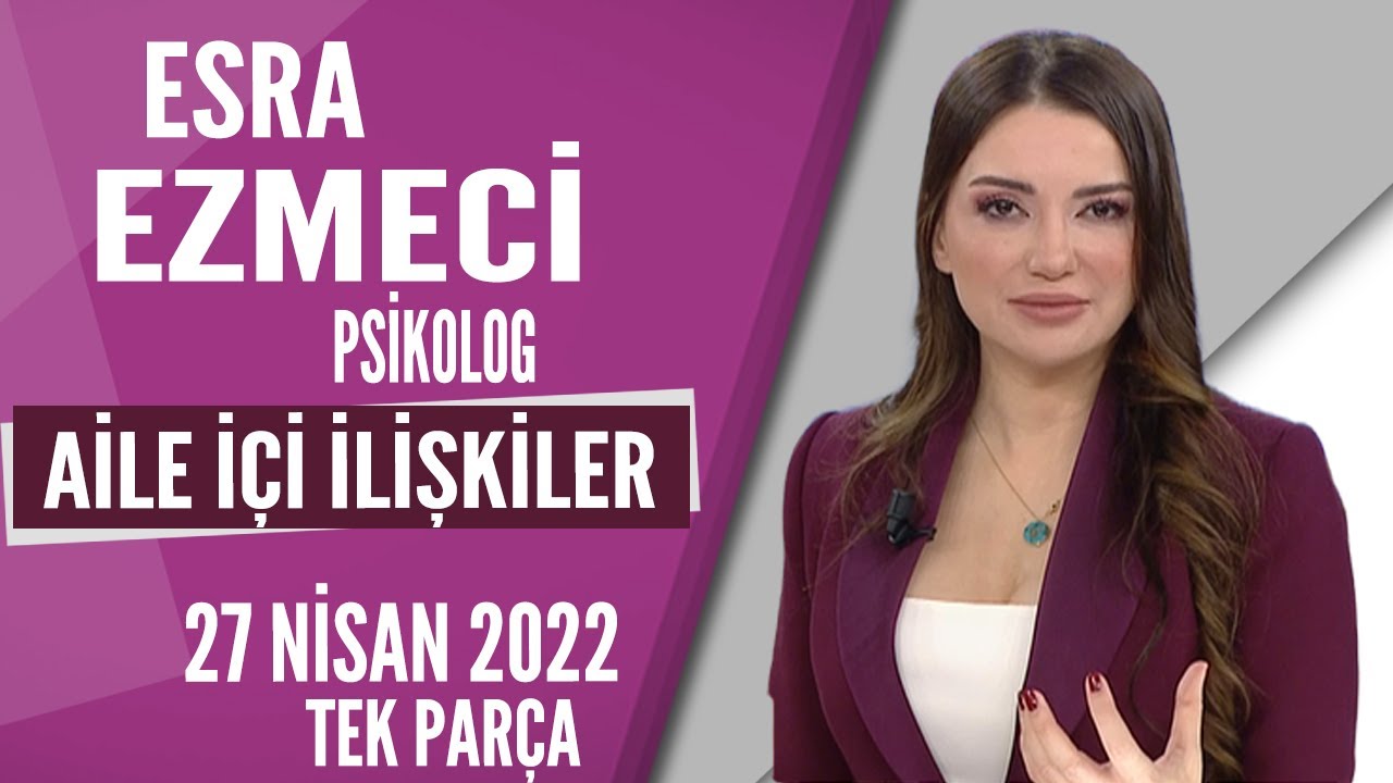 Aile içi ilişkiler / Esra Ezmeci / Hayatta Her Şey Var 27 Nisan 2022