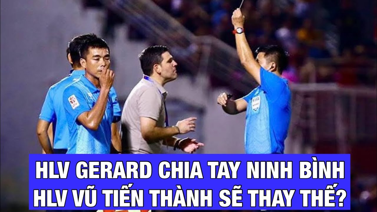 BẦU THỤY MỜI HLV VŨ TIẾN THÀNH TẠM QUYỀN Ở NINH BÌNH FC THAY HLV GERARD