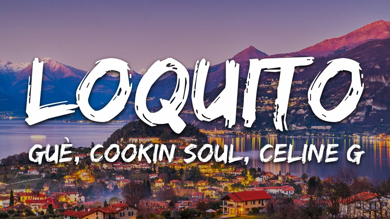 Gu&egrave;, Cookin Soul, Celine G - Loquito (Testo/Lyrics)