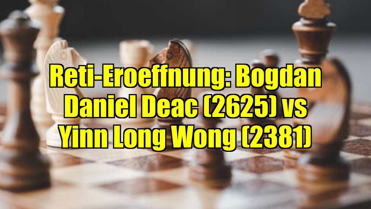 Reti-Eroeffnung: Bogdan Daniel Deac (2625) vs Yinn Long Wong (2381)