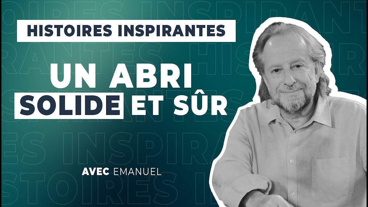 Histoires Inspirantes | 59 - Un abri solide et sûr