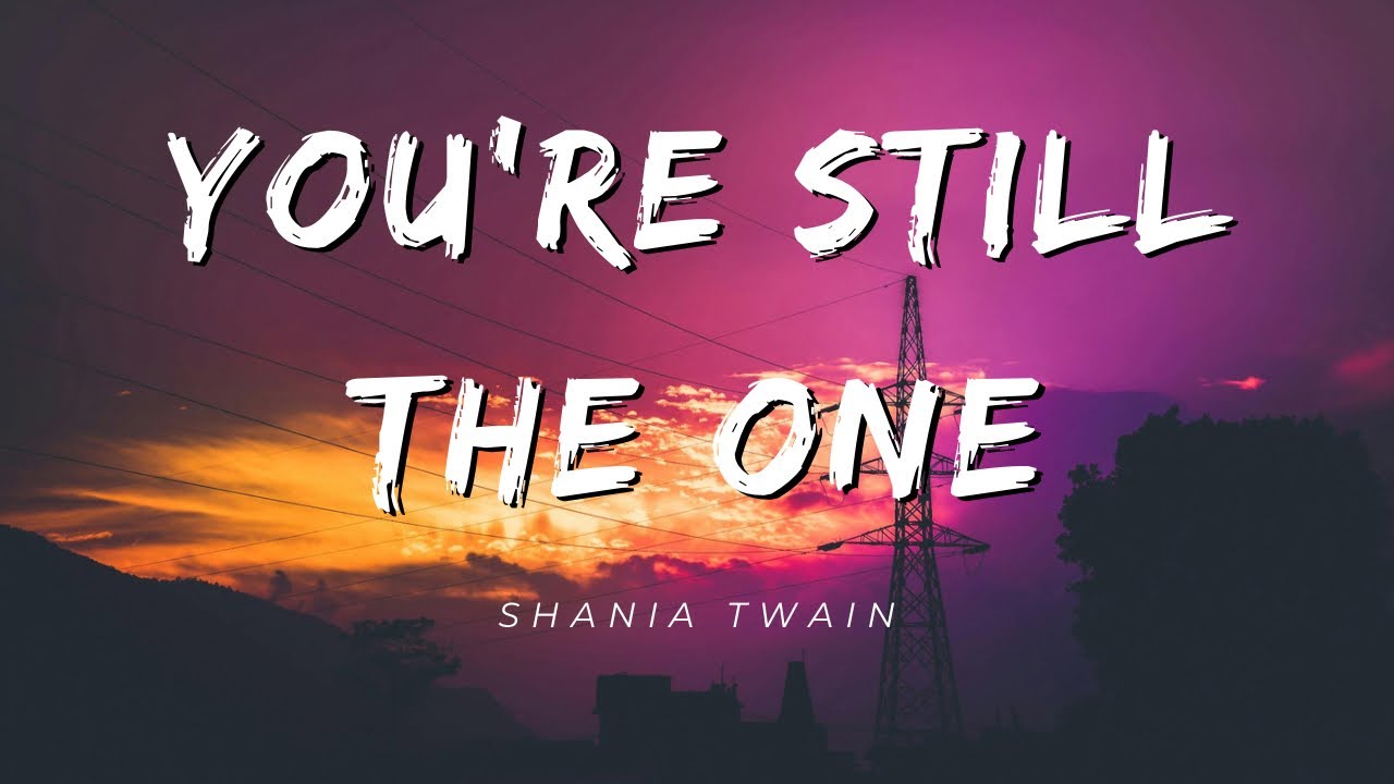 Shania Twain - You’re Still The One (Lyrics)