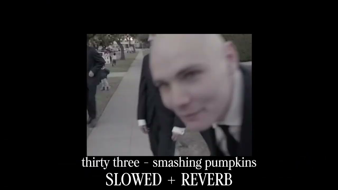 Thirty Three - Smashing Pumpkins SLOWED + REVERB