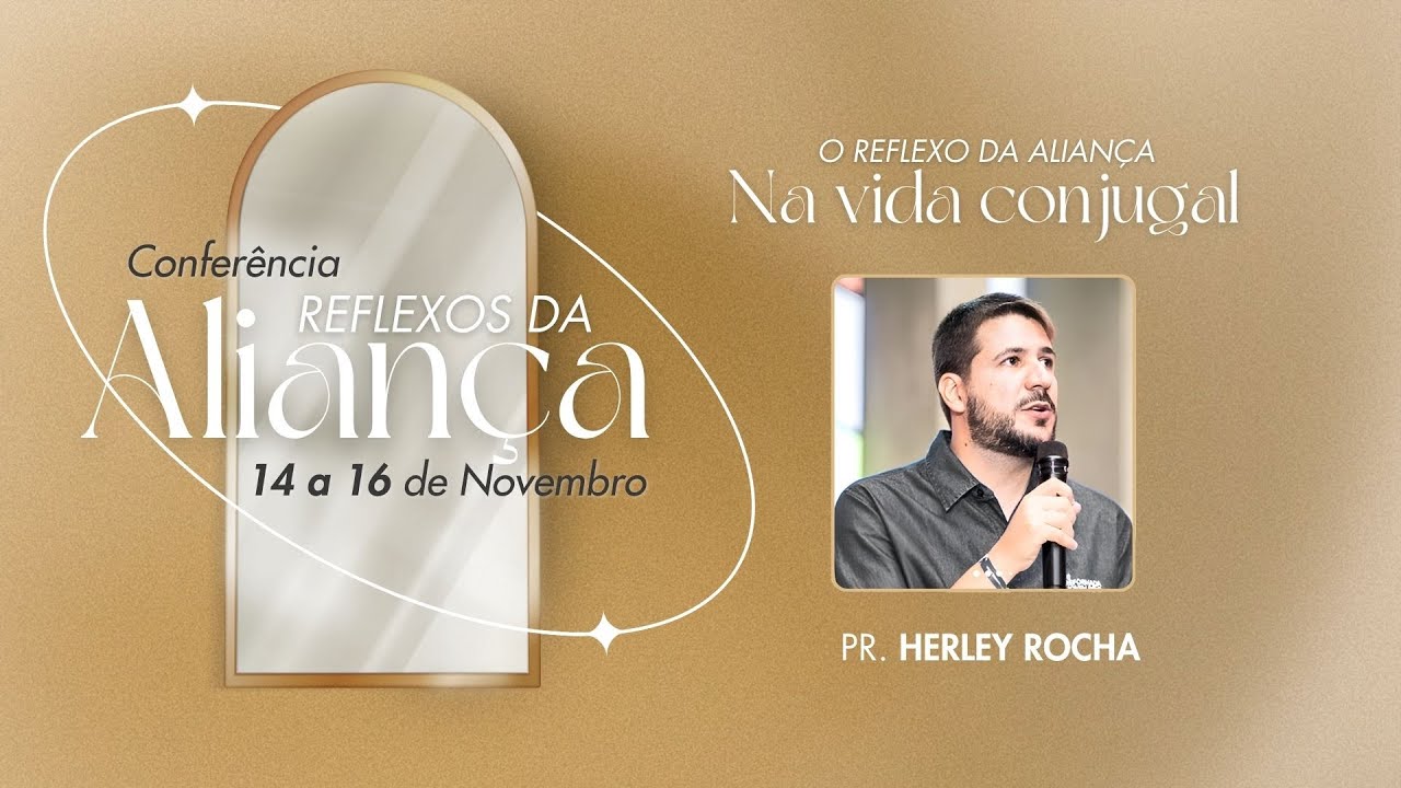 II CONFER&Ecirc;NCIA DE CASAIS - Pal. 2 - O reflexo da Alian&ccedil;a na vida conjugal - Rev. Herley Rocha
