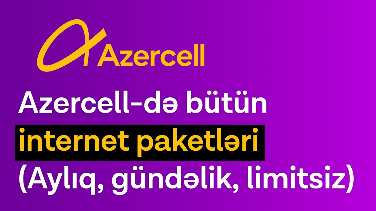 AZERCELL INTERNET PAKETLERI - AYLIQ, GUNLUK,  LIMITSIZ (YENI)