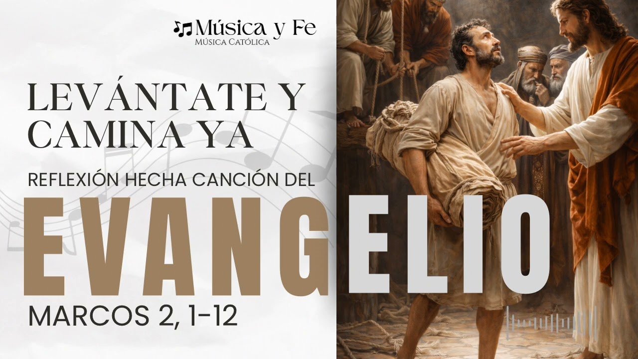 🎶 “Levántate y camina ya”, Reflexión hecha canción del Evangelio de Marcos 2, 1-12