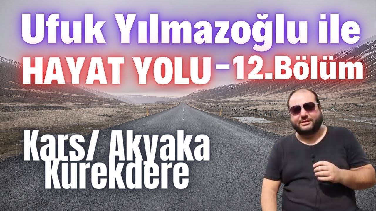 Ufuk Yılmazoğlu İle HAYAT YOLU -12. BÖLÜM/ KARS/Akyaka -Kürekdere Köyü -03 OCAK 2021Yayın YILDIZ TV