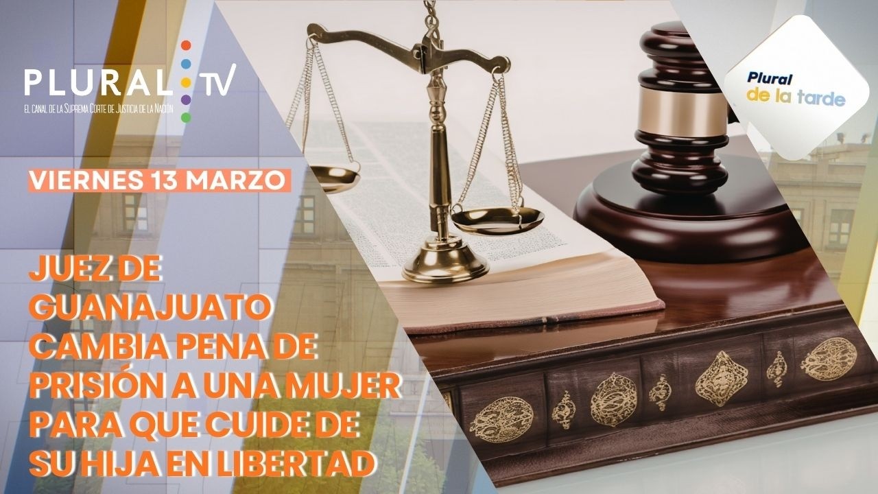 Cambian pena de prisión para que mujer cuide a su hija en libertad | Plural de la Tarde 13  marzo 26