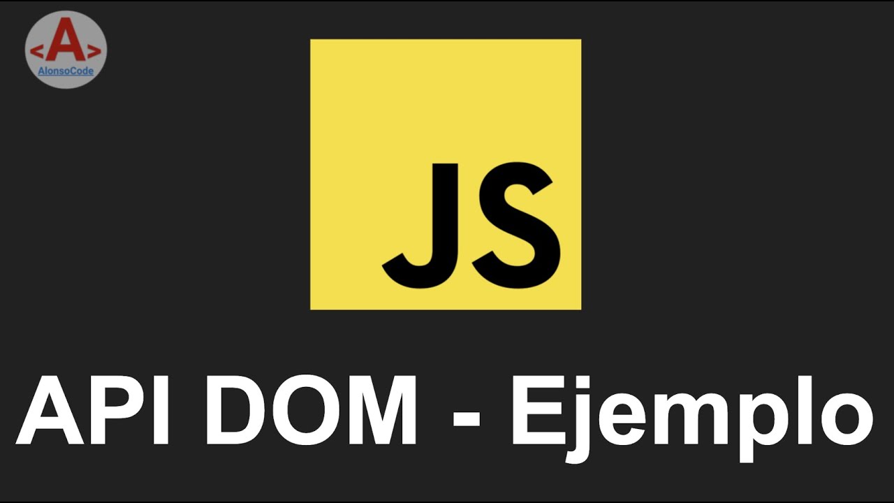 34 - API DOM - Ejemplo | AlonsoCode