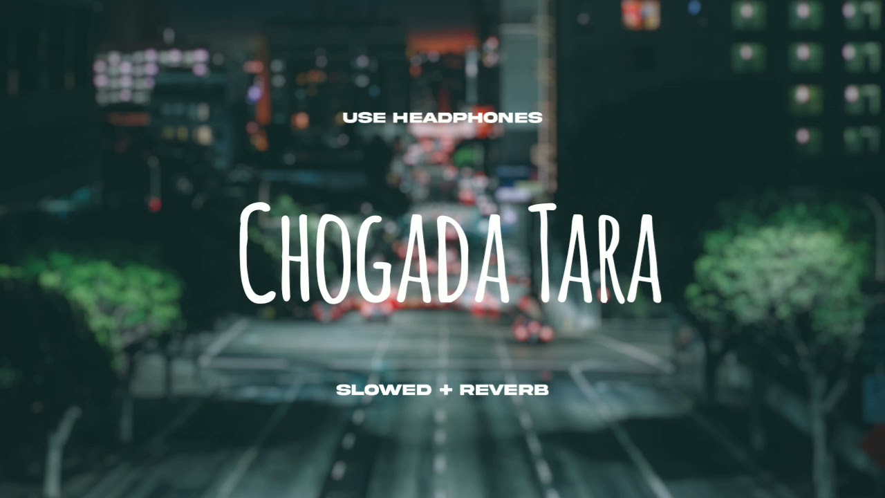 Chogada Tara (Slowed+Reverb)