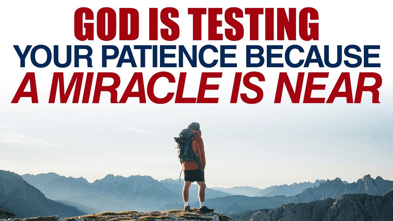 GOD IS TESTING YOUR PATIENCE BECAUSE A MIRACLE IS NEAR — CHRISTIAN MOTIVATION