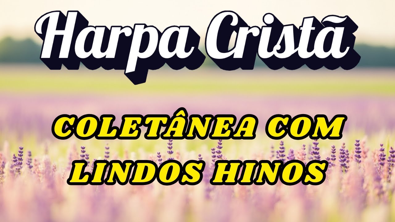 Hinos da Harpa Que Carregam Uma Saudade Boa da Igreja Antiga