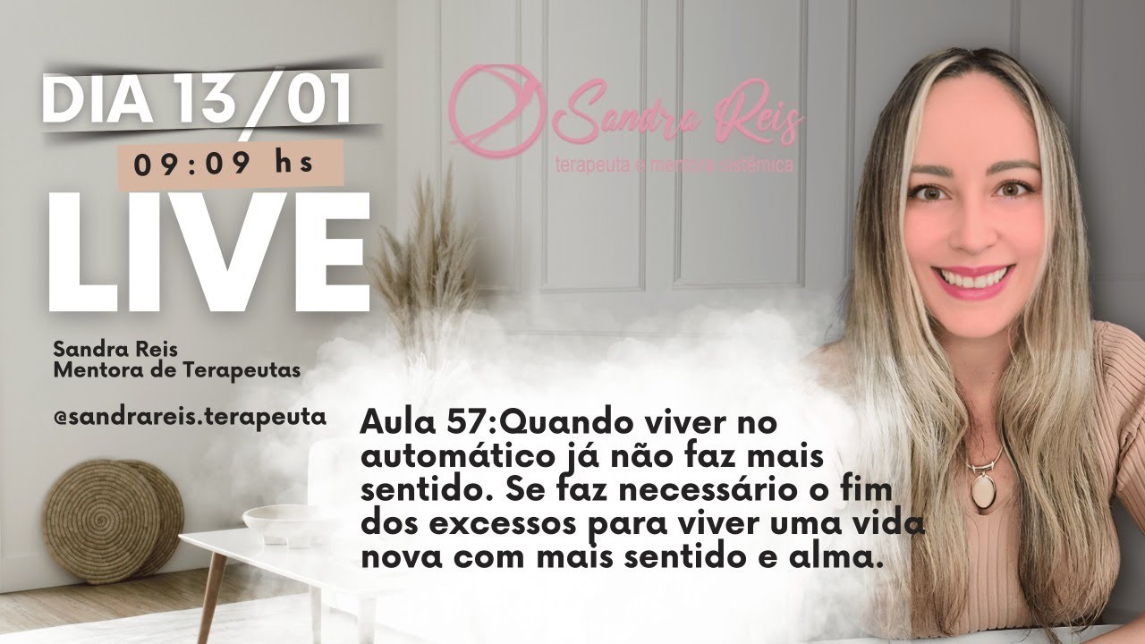 Aula 57:Quando viver no automático já não faz mais sentido: O que fazer? ? Sandra Reis Terapeuta