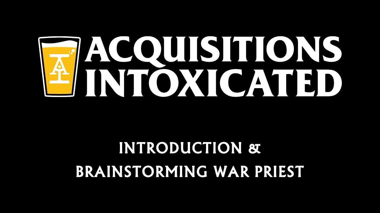 Intro & Brainstorming War Priest - Acquisitions Intoxicated - Ep 1