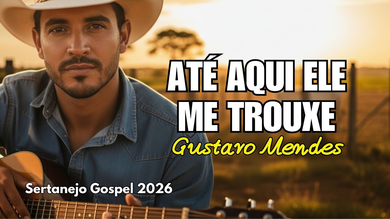 GUSTAVO MENDES | ATÉ AQUI ELE ME TROUXE - Sertanejo Cristão para você Ouvir e adorar ao Senhor