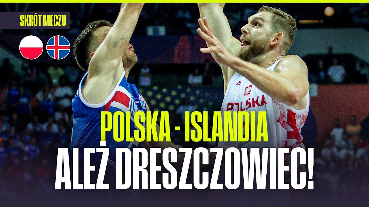 SKRÓT: POLSKA – ISLANDIA. DRESZCZOWIEC W KATOWICACH! EUROBASKET 2025